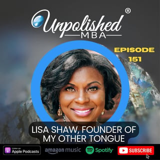 Unpolished MBA podcast episode 151 featuring Lisa Shaw, founder of My Other Tongue, with podcast platform icons